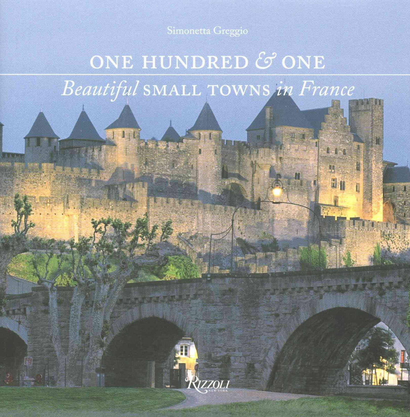 One Hundred & One Beautiful Small Towns in France