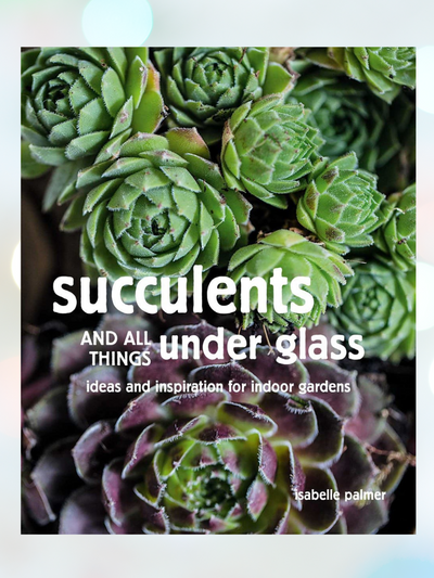 Succulents and All Things Under Glass Gardening Book